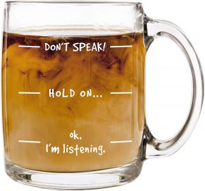 Don't Speak! Funny Coffee Mug,13 oz Glass